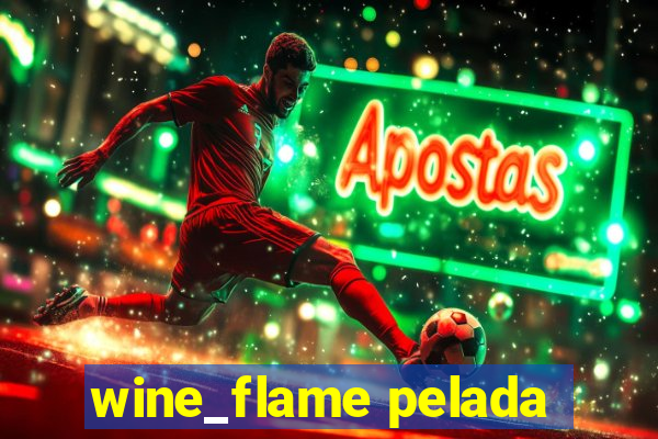 wine_flame pelada